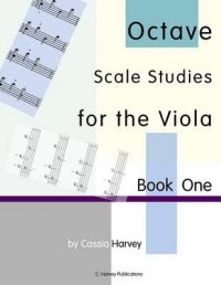 Octave Scale Studies for the Viola, Book One: Book by Cassia Harvey Octave Scale Studies for the Viola, Book One: Book by Cassia Harvey
