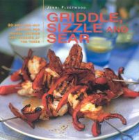 Griddle, Sizzle and Sear: Book by Jenni Fleetwood Griddle, Sizzle and Sear: Book by Jenni Fleetwood