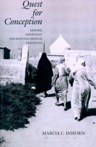 Quest for Conception: Gender, Infertility and Egyptian Medical Traditions: Book by Marcia C. Inhorn Quest for Conception: Gender, Infertility and Egyptian Medical Traditions: Book by Marcia C. Inhorn