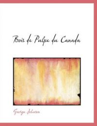 Bois de Pulpe Du Canada: Book by George Johnson