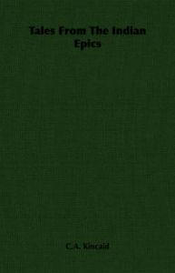 Tales From The Indian Epics: Book by C.A. Kincaid Tales From The Indian Epics: Book by C.A. Kincaid