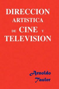 Direccion Artistica de Cine y Television: Book by Arnoldo Tauler