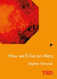 How We'll Live On Mars (English): Book by Stephen Petranek