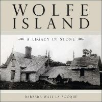 Wolfe Island: A Legacy in Stone: Book by Barbara Wall La Rocque