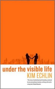 Under the Visible Life (English) (Paperback): Book by Kim Echlin Under the Visible Life (English) (Paperback): Book by Kim Echlin