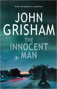 THE INNOCENT MAN: Book by JOHN GRISHAM THE INNOCENT MAN: Book by JOHN GRISHAM