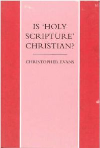 Is Holy Scripture Christian?: and Other Questions: Book by C.F. Evans