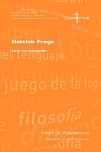 Gottlob Frege: Una Introduccion: Book by Markus S. Stepanians Gottlob Frege: Una Introduccion: Book by Markus S. Stepanians