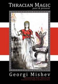Thracian Magic: Past and Present: Book by Georgi Mishev Thracian Magic: Past and Present: Book by Georgi Mishev