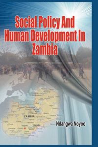 Social Policy and Human Development in Zambia: Book by Ndangwa Noyoo