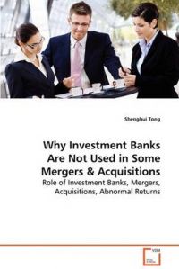 Why Investment Banks Are Not Used in Some Mergers & Acquisitions: Book by Shenghui Tong