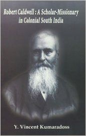 Robert Caldwell: A Scholar-Missionary in Colonial South India (English) (Paperback): Book by Y. Vincent Kumaradoss