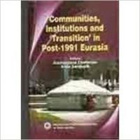 Communities institutions and transition in post 1991 eurasia (English): Book by Suchandana Chatterjee Communities institutions and transition in post 1991 eurasia (English): Book by Suchandana Chatterjee