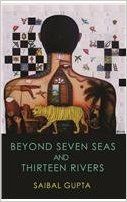 BEYOND SEVEN SEAS AND THIRTEEN RIVERS (English) (Hardcover): Book by  Dr. Saibal Gupta, a doctor of repute, took up writing about 12 years back. He started off by writing in periodicals on subjects varying from history, society, philosophy to contemporary affairs both in English and his native Bengali. Being a widely travelled man and a humanist living in and v... View More Dr. Saibal Gupta, a doctor of repute, took up writing about 12 years back. He started off by writing in periodicals on subjects varying from history, society, philosophy to contemporary affairs both in English and his native Bengali. Being a widely travelled man and a humanist living in and visiting many countries and cultures, his writings brought many flavours. His first book in Bengali named My Times, a collection of Bengali issues and travelogue was published about 12 years back. After that he started writing in English and most of his contemporary writings were published in The Statesman and his historical-philosophical writings in the philosophical journal Prabuddha Bharata. His first English fiction The Fallen Leaves: a love story was published in 2005. 