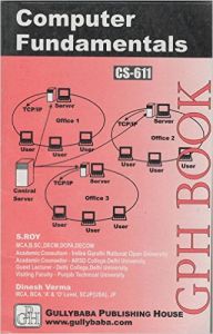 CS611 Computer Fundamental (IGNOU Help book for CS-611 in English Medium): Book by S. Roy