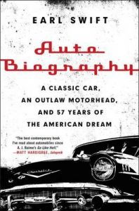 Auto Biography: A Classic Car, an Outlaw Motorhead, and 57 Years of the American Dream: Book by Mr Earl Swift Auto Biography: A Classic Car, an Outlaw Motorhead, and 57 Years of the American Dream: Book by Mr Earl Swift