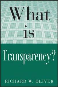 What is Transparency?: Book by Richard W. Oliver What is Transparency?: Book by Richard W. Oliver