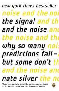 The Signal and the Noise: Why So Many Predictions Fail--But Some Don't: Book by Nate Silver