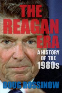The Reagan Era: A History of the 1980s: Book by Doug Rossinow