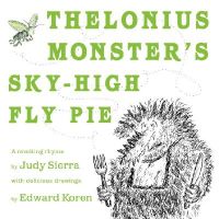 Thelonius Monster's Sky-High Fly Pie: Book by Judy Sierra Thelonius Monster's Sky-High Fly Pie: Book by Judy Sierra