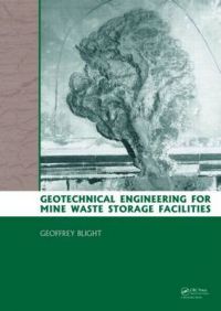 Geotechnical Engineering for Mine Waste Storage Facilities: Book by Geoffrey E. Blight Geotechnical Engineering for Mine Waste Storage Facilities: Book by Geoffrey E. Blight