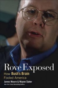 Rove Exposed: How Bush's Brain Fooled America: Book by James Moore