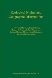Ecological Niches and Geographic Distributions: Book by A. Townsend Peterson Ecological Niches and Geographic Distributions: Book by A. Townsend Peterson
