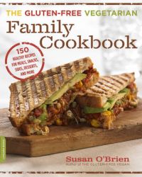 The Gluten-Free Vegetarian Family Cookbook: 150 Healthy Recipes for Meals, Snacks, Sides, Desserts, and More: Book by Susan O'Brien, MD