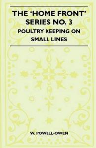 The 'Home Front' Series No. 3 - Poultry Keeping On Small Lines: Book by W. Powell-Owen The 'Home Front' Series No. 3 - Poultry Keeping On Small Lines: Book by W. Powell-Owen