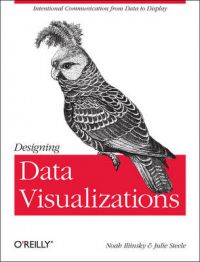 Designing Data Visualizations: Representing Informational Relationships: Book by Julie Steele