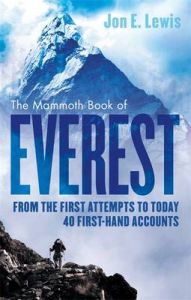 The Mammoth Book of Everest: From the First Attempts to Today, 40 First-Hand Accounts: Book by Jon E. Lewis The Mammoth Book of Everest: From the First Attempts to Today, 40 First-Hand Accounts: Book by Jon E. Lewis