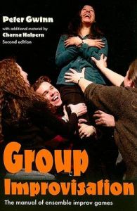 Group Improvisation: The Manual of Ensemble Improv Games: Book by Peter Gwinn