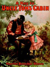 A Key to Uncle Tom's Cabin: Book by Harriet, Beecher Stowe A Key to Uncle Tom's Cabin: Book by Harriet, Beecher Stowe