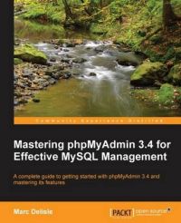 Mastering PhPMyAdmin 3.4 for Effective MySQL Management: Book by Marc Delisle