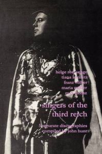 Singers of the Third Reich: 5 Discographies: Helge Roswange (Roswange), Tiana Lemnitz, Franz Volker (Vokler), Maria Muller (Muller), Max Lorenz: Book by John Hunt