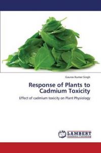 Response of Plants to Cadmium Toxicity: Book by Singh Gaurav Kumar Response of Plants to Cadmium Toxicity: Book by Singh Gaurav Kumar