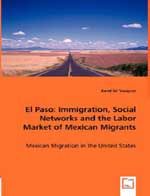 El Paso: Immigration, Social Networks and the Labor Market of Mexican Migrants: Book by Karol Gil Vasquez
