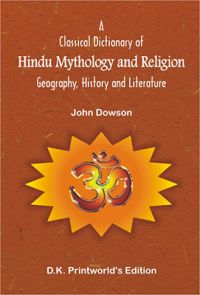 A Classical Dictionary of Hindu Mythology and Religion -- Geography, History and Literature: Book by John Dowson A Classical Dictionary of Hindu Mythology and Religion -- Geography, History and Literature: Book by John Dowson