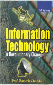 Information Technology: A Revolutionary Change (Understanding The Information And Communication Society), Vol.9: Book by Ramesh Chandra Information Technology: A Revolutionary Change (Understanding The Information And Communication Society), Vol.9: Book by Ramesh Chandra