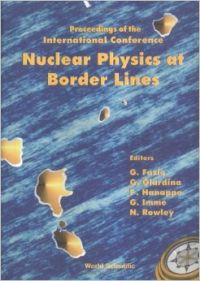 Nuclear Physics at Border Lines: Proceedings of the International Conference Lipari (Messina) Italy 21-24 May 2001 (English) 1st Edition (Hardcover): Book by Giorgio Giardina Nuclear Physics at Border Lines: Proceedings of the International Conference Lipari (Messina) Italy 21-24 May 2001 (English) 1st Edition (Hardcover): Book by Giorgio Giardina
