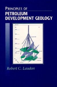 Principles of Petroleum Development Geology: Book by Robert C. Laudon Principles of Petroleum Development Geology: Book by Robert C. Laudon