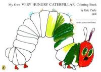 My Own Very Hungry Caterpillar Colouring Book: Book by Eric Carle My Own Very Hungry Caterpillar Colouring Book: Book by Eric Carle