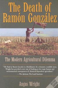 The Death of Ramon Gonzalez: The Modern Agricultural Dilemma, Revised Edition: Book by Angus Wright The Death of Ramon Gonzalez: The Modern Agricultural Dilemma, Revised Edition: Book by Angus Wright