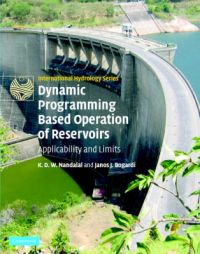 Dynamic Programming Based Operation of Reservoirs: Applicability and Limits: Book by K.D.W. Nandalal Dynamic Programming Based Operation of Reservoirs: Applicability and Limits: Book by K.D.W. Nandalal