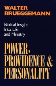 Power, Providence and Personality: Biblical Insight into Life and Ministry: Book by Walter Brueggemann Power, Providence and Personality: Biblical Insight into Life and Ministry: Book by Walter Brueggemann