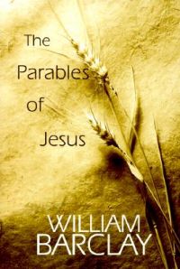 The Parables of Jesus: Book by William Barclay The Parables of Jesus: Book by William Barclay