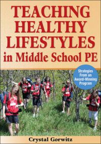 Teaching Healthy Lifestyles in Middle School PE: Strategies from an Award-winning Program: Book by Crystal Gorwitz Teaching Healthy Lifestyles in Middle School PE: Strategies from an Award-winning Program: Book by Crystal Gorwitz