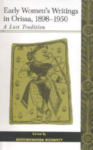 Early Women's Writings in Orissa,1898-1950: A Lost Tradition Early Women's Writings in Orissa,1898-1950: A Lost Tradition