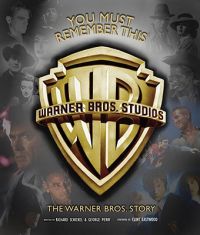 You Must Remember This: The Warner Bros. Story: Book by Richard Schickel
