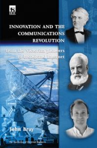 Innovation and the Communications Revolution: From the Victorian Pioneers to Broadband Internet: Book by J. Bray